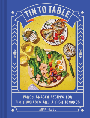Tin to Table: Fancy. Snacky Recipes for Tin-thusiasts and A-fish-ionados