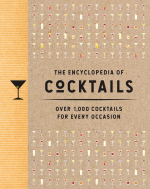 The Encyclopedia of Cocktails: Over 1.000 Cocktails for Every Occasion