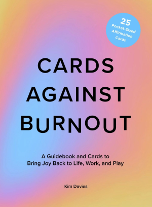 Cards Against Burnout Guidebook & Card Set: A Guidebook and Cards to Bring Joy Back to Life. Work. and Play