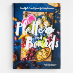 Platters and Boards: Beautiful. Casual Spreads for Every Occasion
