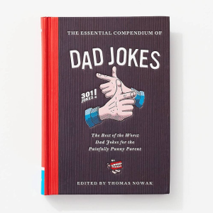 The Essential Compendium of Dad Jokes: The Best of the Worst Dad Jokes for the Painfully Punny Parent301 Jokes!