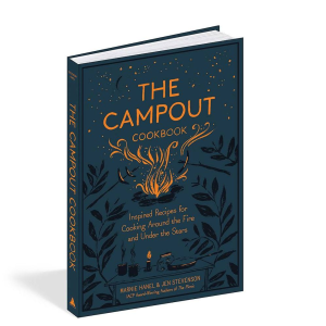 The Campout Cookbook: Inspired Recipes for Cooking Around the Fire and Under the Stars