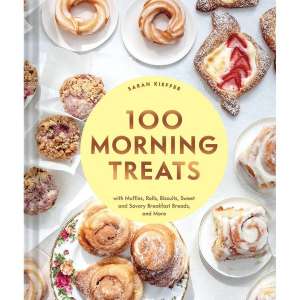 100 Morning Treats: With Muffins. Rolls. Biscuits. Sweet and Savory Breakfast Breads. and More