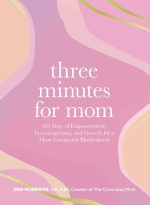 Three Minutes for Mom: 365 Days of Empowerment. Encouragement. and Growth for a More Connected Motherhood
