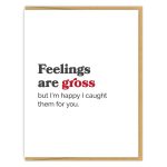 Feelings Are Gross Love Card